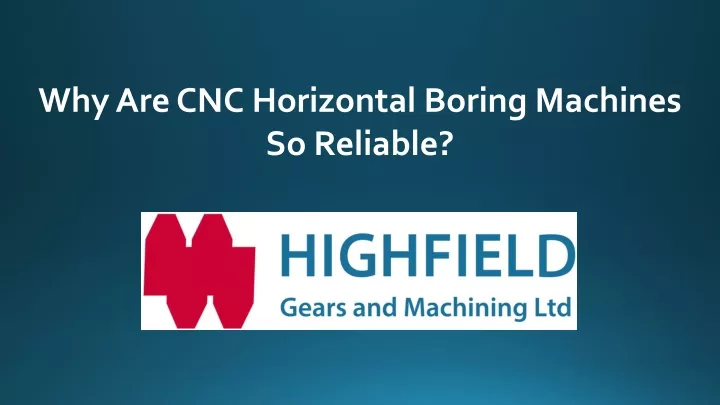 why are cnc horizontal boring machines so reliable