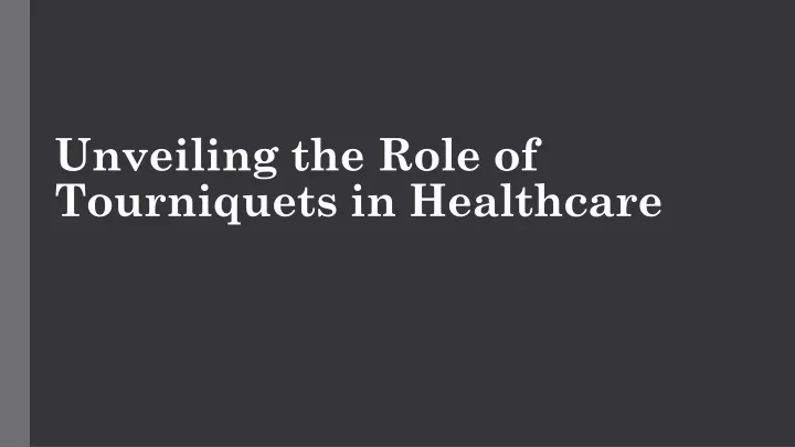 unveiling the role of tourniquets in healthcare