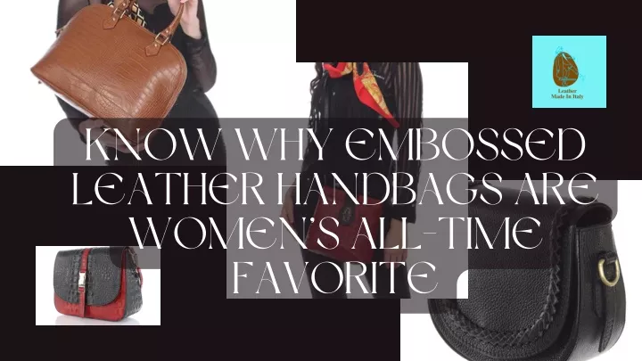 know why embossed leather handbags are women