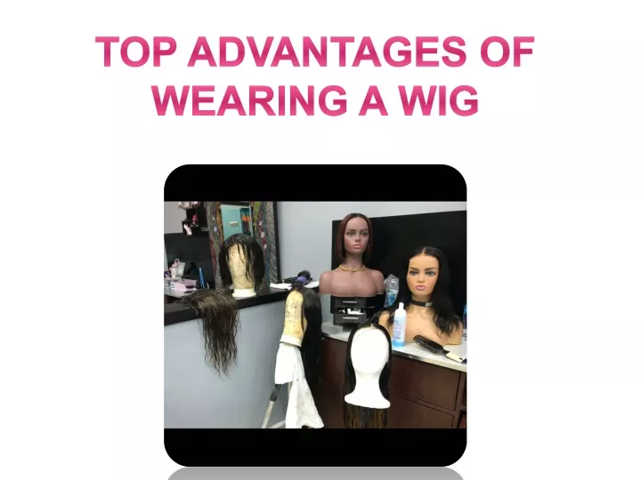 top advantages of wearing a wig
