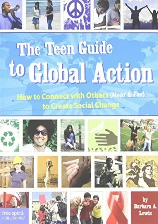 (PDF)FULL DOWNLOAD The Teen Guide to Global Action: How to Connect with Others (Near & Far) to Create Social Change