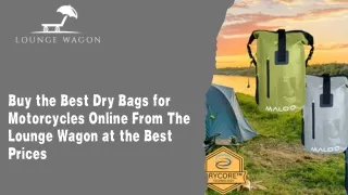 Buy the Best Dry Bags for Motorcycles Online From The Lounge Wagon