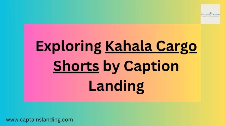 exploring kahala cargo shorts by caption landing