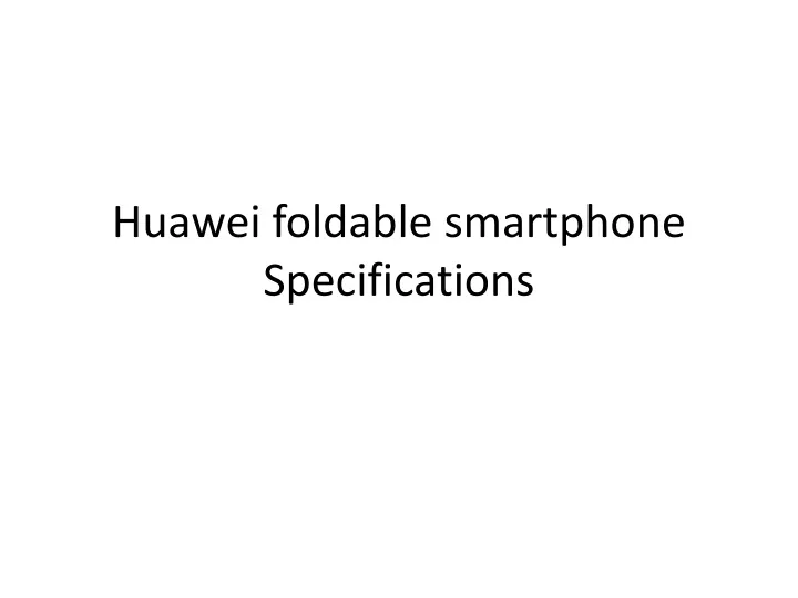 huawei foldable smartphone specifications