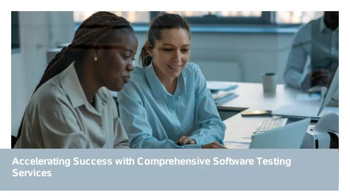 accelerating success with comprehensive software testing services
