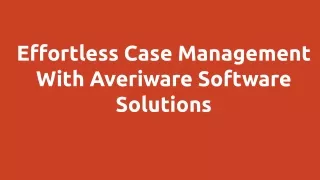 Effortless Case Management With Averiware Software Solutions