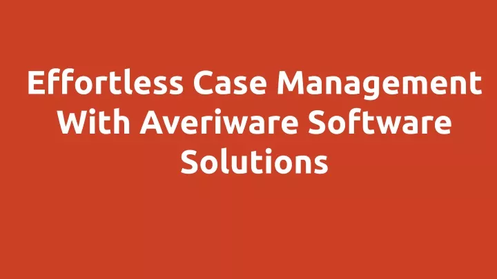 effortless case management with averiware
