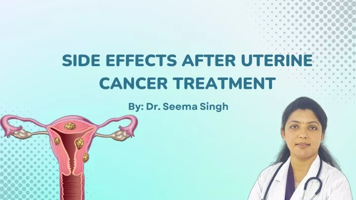 side effects after uterine cancer treatment