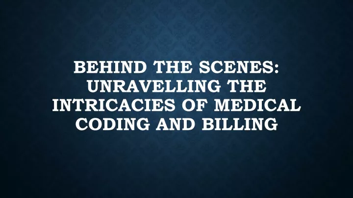 behind the scenes unravelling the intricacies of medical coding and billing