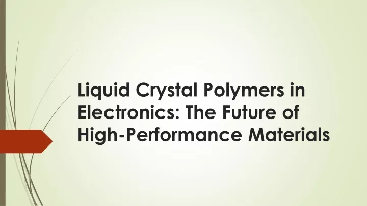 liquid crystal polymers in electronics the future of high performance materials