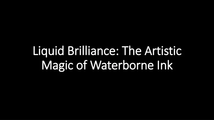liquid brilliance the artistic magic of waterborne ink