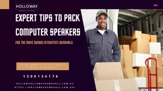 Expert Tips to Pack Computer Speakers for the Move During Interstate Removals