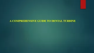 a comprehensive guide to dental turbine
