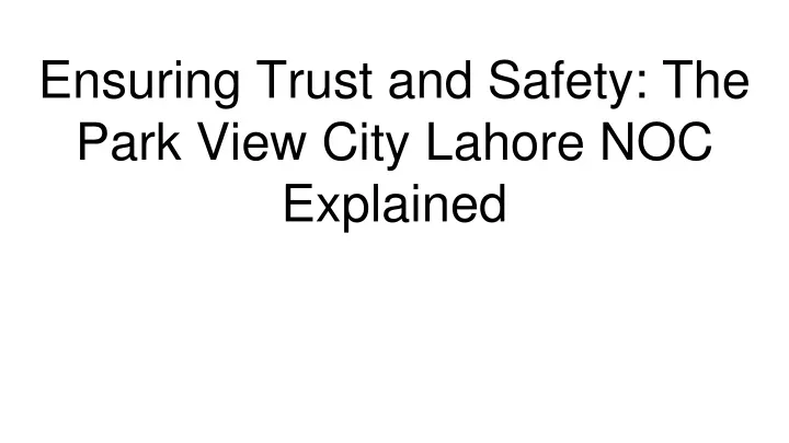 ensuring trust and safety the park view city lahore noc explained