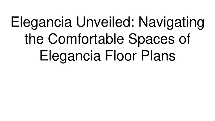 elegancia unveiled navigating the comfortable spaces of elegancia floor plans