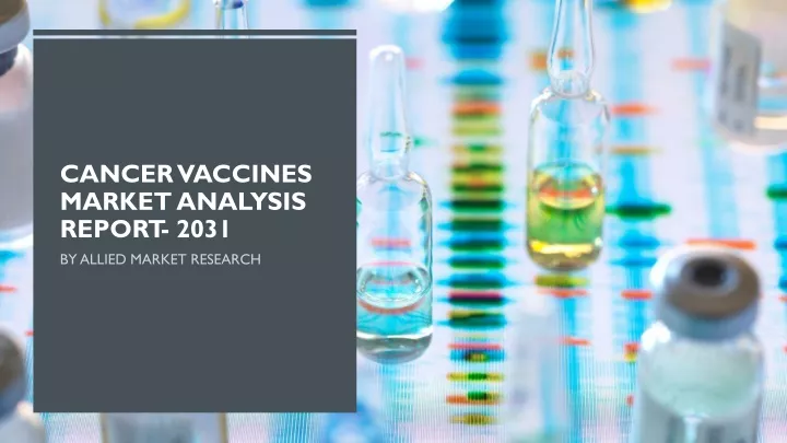 cancer vaccines market analysis report 2031