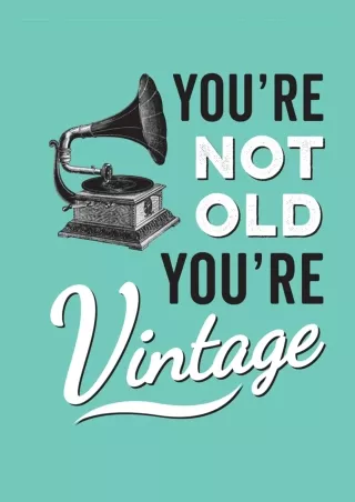 ✔Read❤ ebook [PDF]  You're Not Old, You're Vintage
