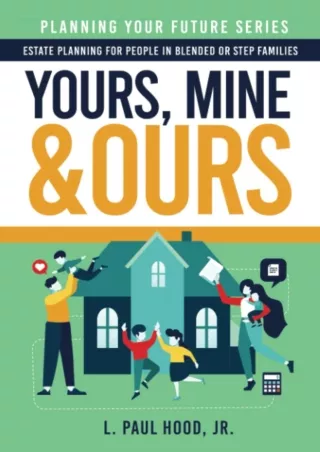 √PDF_  Yours, Mine & Ours: Estate Planning for People in Blended or Stepfamilies