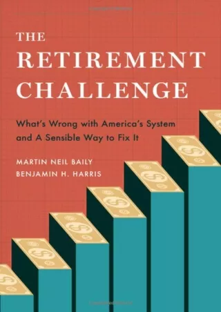 [✔Read❤ ⭐DOWNLOAD⭐]  The Retirement Challenge: What's Wrong with America's Syste