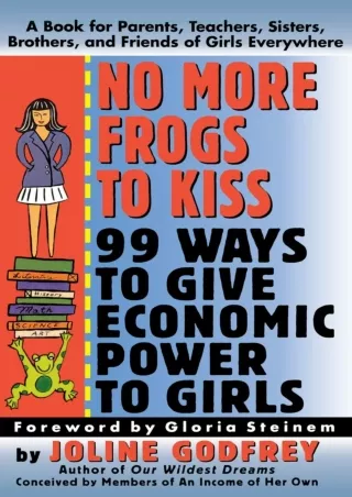 [PDF] ⭐DOWNLOAD⭐  No More Frogs to Kiss: 99 Ways to Give Economic Power to Girls