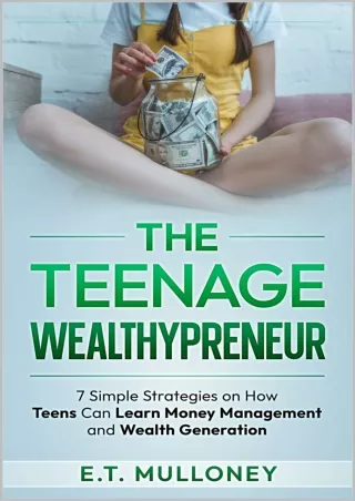 √PDF_  The Teenage Wealthypreneur: 7 Simple Strategies on How Teens Can Learn Mo