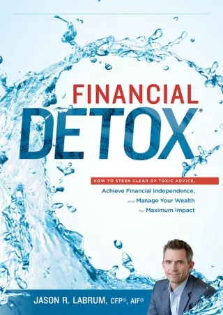 ✔Read❤ ebook [PDF]  Financial Detox®: How To Steer Clear of Toxic Advice, Achiev