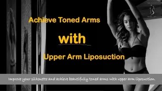 Achieve Toned Arms with Upper Arm Liposuction