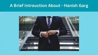 A Brief Introduction About - Hanish Garg