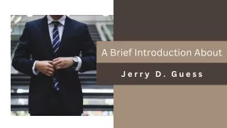 A Brief Introduction About - Jerry D. Guess