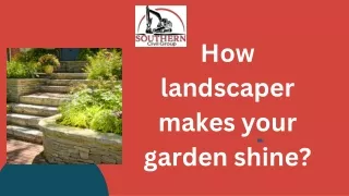 How landscaper makes your garden shine