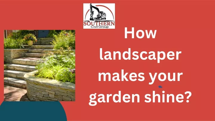 how landscaper makes your garden shine