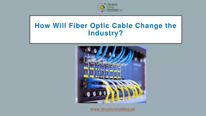 how will fiber optic cable change the industry