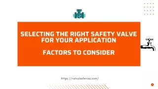 SELECTING THE RIGHT SAFETY VALVE FOR YOUR APPLICATION FACTORS TO CONSIDER