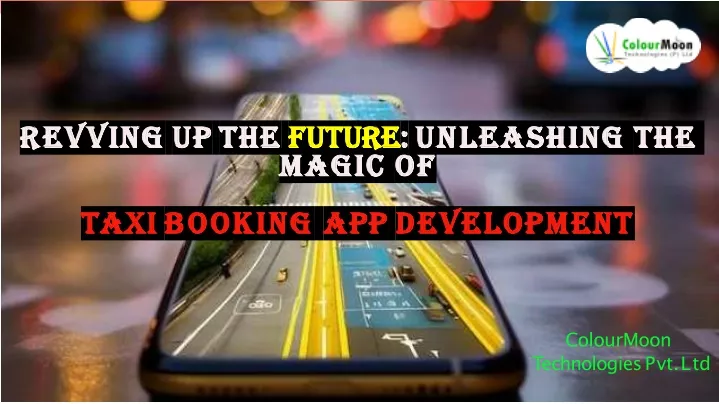 revving up the future unleashing the magic of taxi booking app development