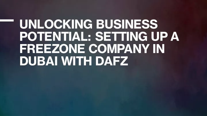 unlocking business potential setting up a freezone company in dubai with dafz