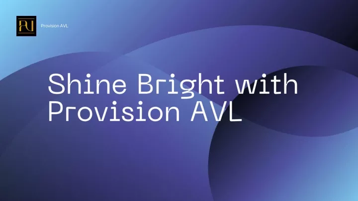 shine bright with provision avl