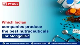 Which Indian companies produce the best nutraceuticals for Mongolia