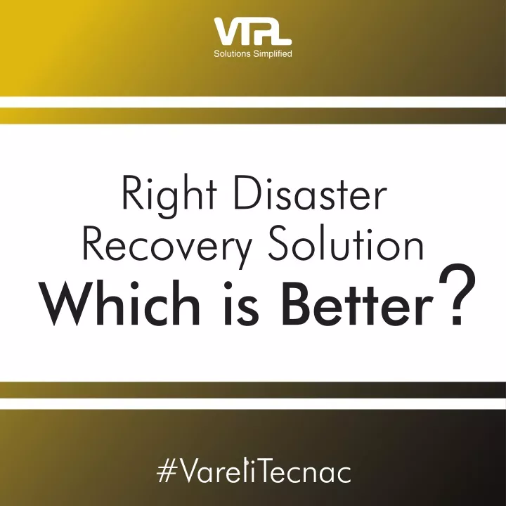 right disaster recovery solution which is better