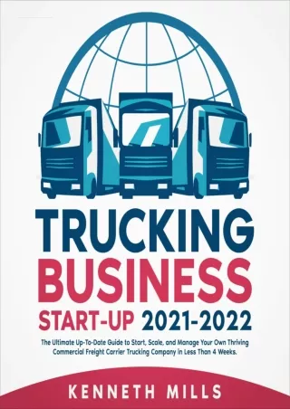 FULL DOWNLOAD (PDF) Trucking Business Start-Up 2021-2022: The Ultimate Up-to-Date Guide to Start, Scale, and Manage