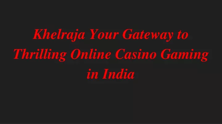 khelraja your gateway to thrilling online casino gaming in india