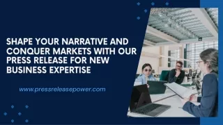 Shape Your Narrative and Conquer Markets with Our Press Release for New Business Expertise
