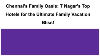 Chennai's Family Oasis_ T Nagar's Top Hotels for the Ultimate Family Vacation Bliss!