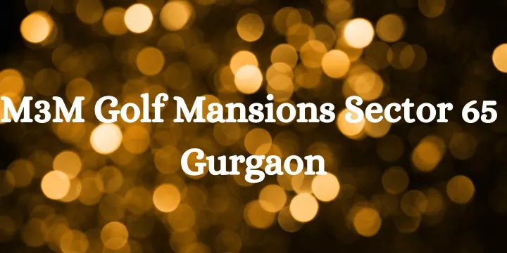 m3m golf mansions sector 65 gurgaon