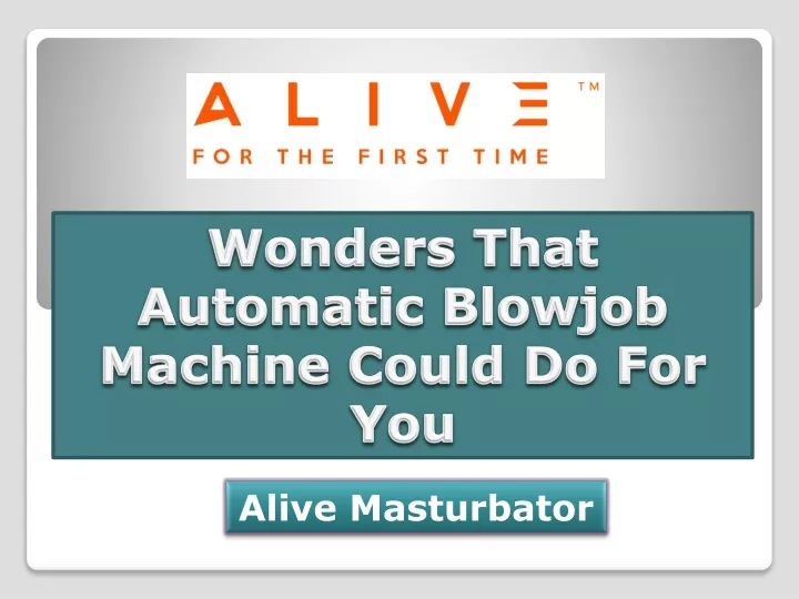 wonders that automatic blowjob machine could