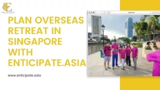 Plan Overseas retreat in Singapore with Enticipate.Asia