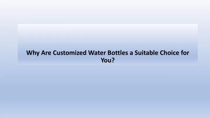 why are customized water bottles a suitable choice for you