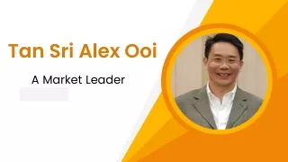 Tan Sri Alex Ooi - A Market Leader