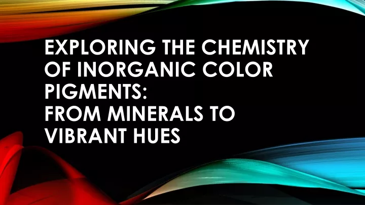 exploring the chemistry of inorganic color pigments from minerals to vibrant hues