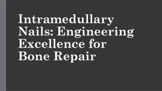 intramedullary nails engineering excellence for bone repair