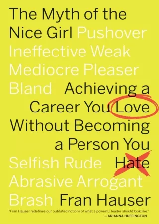 DOWNLOAD/PDF The Myth Of The Nice Girl: Achieving a Career You Love Without Becoming a Person You Hate